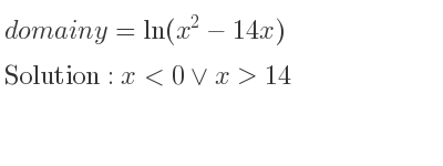 The domain of y=ln(x^2-14x) is x<0\lor x>14